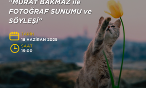 ÜCRETSİZ PHOTO WORKSHOP: MURAT BAKMAZ İLE FOTOĞRAF SUNUMU ( 18 HAZİRAN 2025 )