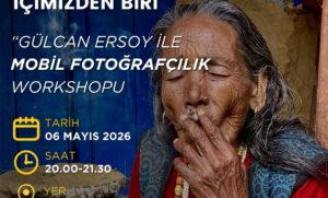 ÜCRETSİZ PHOTO WORKSHOP: Gülcan Ersoy ile Mobil Fotoğrafçılık