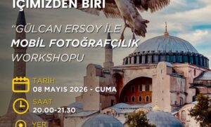 ÜCRETSİZ PHOTO WORKSHOP: Gülcan Ersoy ile Mobil Fotoğrafçılık